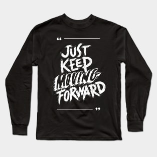 JUST KEEP MOVING FORWARD Long Sleeve T-Shirt